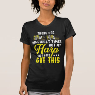 Harp Player Music Funny Musician Difficult Times T-Shirt