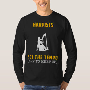 Harpists Set the Tempo - Try to Keep Up! Funny Mus T-Shirt