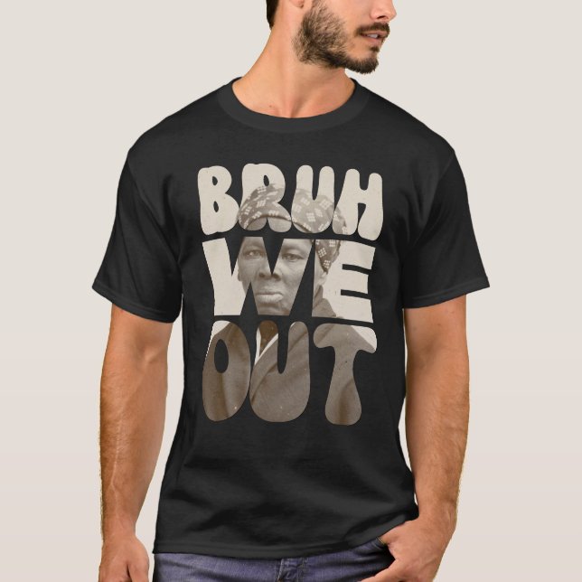 Harriet Tubman BRUH WE OUT Teachers Juneteenth T-Shirt (Front)