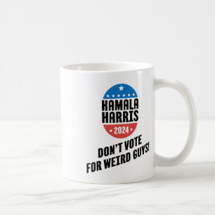Harris 2024 Don't Vote For Weird Guys! Coffee Mug