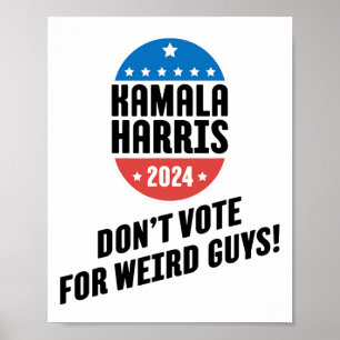 Harris 2024 Don't Vote For Weird Guys! Poster