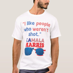 Harris 2024 Funny I like people who weren't shot T-Shirt