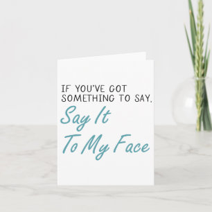 Harris 2024 Say It To My Face First Female Preside Card