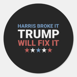 Harris Broke It Trump Will Fix It Kamala Broke It Classic Round Sticker
