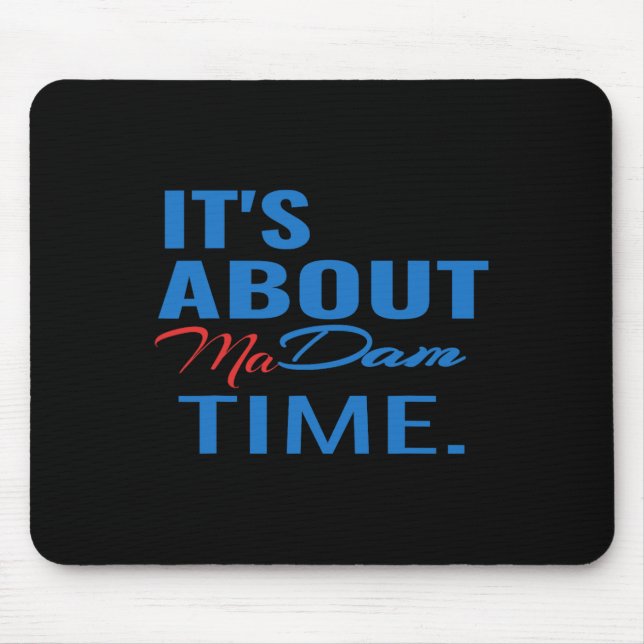 Harris For President It's About Madam Time  Mouse Mat (Front)