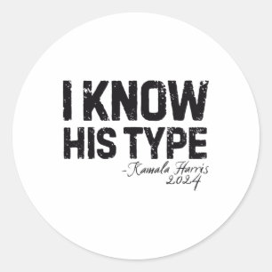 Harris I Know His Type Funny Quote U.s. Election 2 Classic Round Sticker
