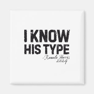 Harris I Know His Type Funny Quote U.s. Election 2 Magnet