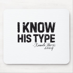 Harris I Know His Type Funny Quote U.s. Election 2 Mouse Mat