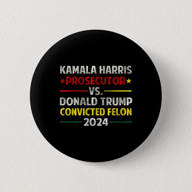 Harris Prosecutor Vs Donald Trump Convicted Felon  6 Cm Round Badge (Front)