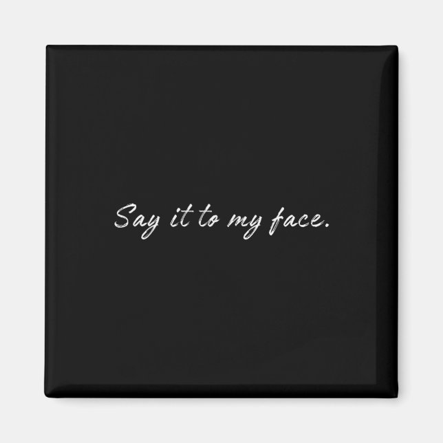 Harris Say It To My Face 1  Magnet (Front)