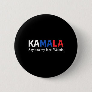 Harris Say It To My Face Weirdo President 2024 6 Cm Round Badge