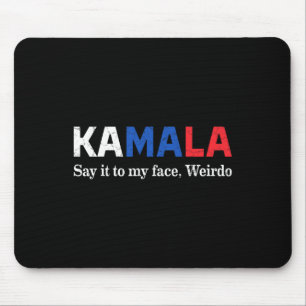 Harris Say It To My Face Weirdo President 2024 Mouse Mat