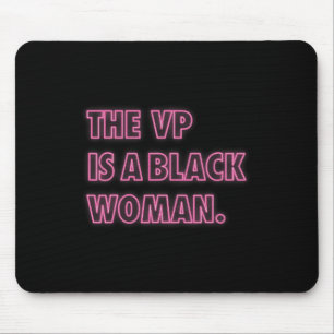 Harris Vp The Vp Is A Black Woman Mouse Mat