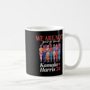 Harris Waltz 2024 We Are Not Going Back Kamala Har Coffee Mug