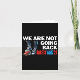 Harris Waltz 2024 We're Not Going Back Kamala Harr Card