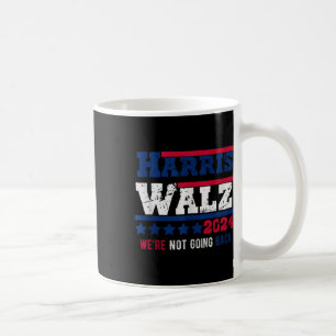 Harris Walz 2024 We Are Not Going Back Harris Tim Coffee Mug