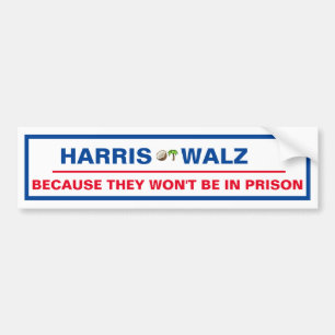 Harris / Walz Because they won't be in prison! Bumper Sticker