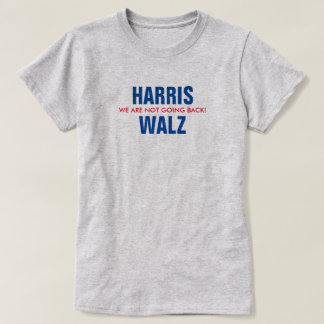 HARRIS - WALZ - WE ARE NOT GOING BACK! T-Shirt