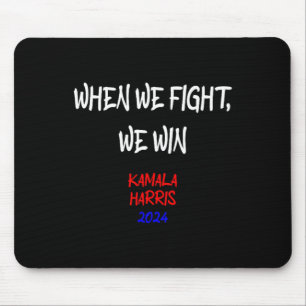 Harris When We Fight We Win 2024 Political  Mouse Mat
