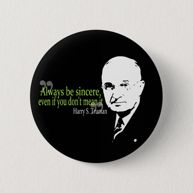 harry s truman always be sincere 6 cm round badge (Front)