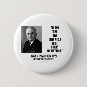 Harry Truman Only Thing New History You Don't Know 6 Cm Round Badge
