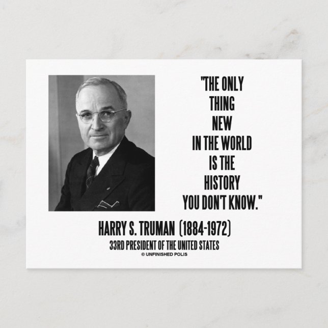 Harry Truman Only Thing New History You Don't Know Postcard (Front)