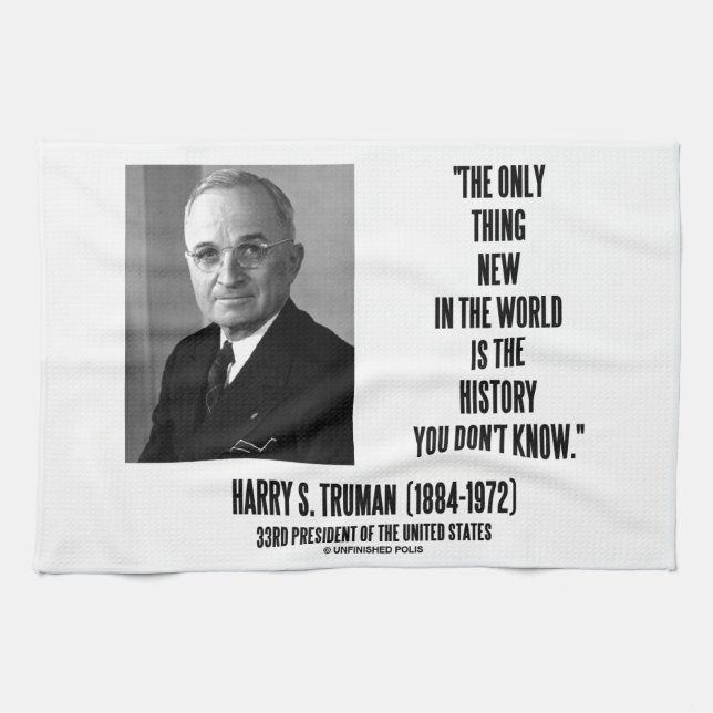 Harry Truman Only Thing New History You Don't Know Tea Towel (Horizontal)