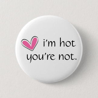 HART, i'm hot, you're not. 6 Cm Round Badge