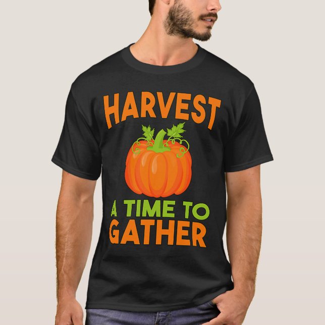 Harvest A Time To Gather Autumn Fall T-Shirt (Front)