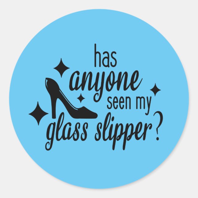 Has Anyone Seen My Glass Slipper Classic Round Sticker (Front)