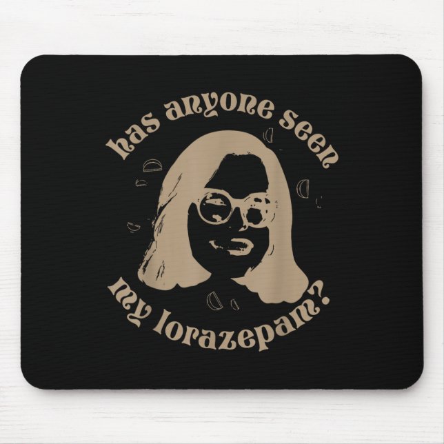 Has Anyone Seen My Lorazepam, Anxiety Funny Meme  Mouse Mat (Front)