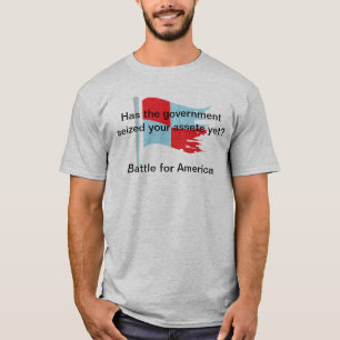 Has the government seized your assets yet? T-Shirt
