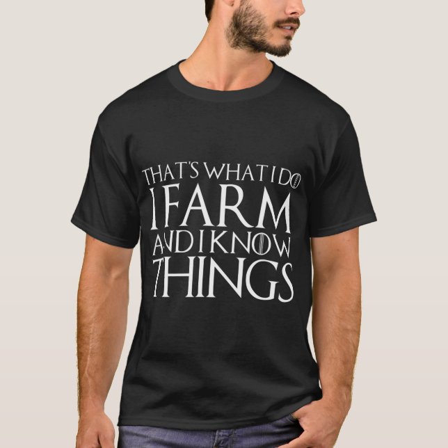 HAS WHA I DO I FARM AND I KNOW HINGS T-Shirt (Front)