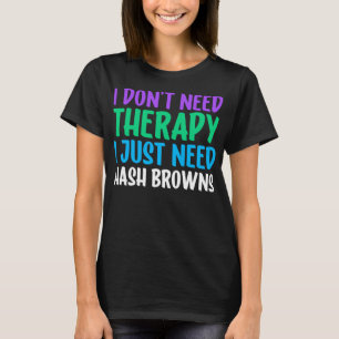 Hash Browns I Love Hash Browns Funny T-Shirt