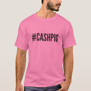 Hashtag Cash Pig Tee Shirt - #CASHPIG