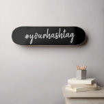 Hashtag | Custom Black Script Modern Minimalist Skateboard<br><div class="desc">A simple, stylish bespoke custom hashtag design which can easily be personalised with your favourite hash used in your Twitter, Instagram, Facebook, Pinterest or your other social media accounts. Make your own #hashtag go viral with this custom design! #YourHashtag in modern minimalist script handwritten typography ready for your custom tag...</div>