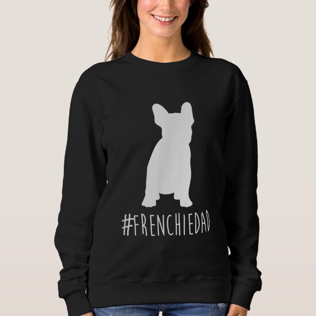 hashtag frenchie dad | french bulldog dad gift sweatshirt (Front)
