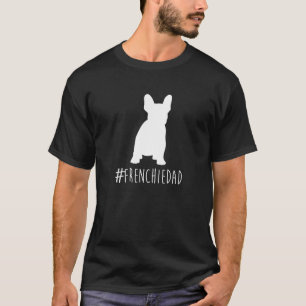 Hashtag Frenchie Dad . French Bulldog Dad shirt. T-Shirt