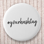 Hashtag # | Modern Minimalist Script Social Media 6 Cm Round Badge<br><div class="desc">A simple, stylish bespoke custom hashtag design which can easily be personalised with your favourite hash used in your Twitter, Instagram, Facebook, Pinterest or your other social media accounts. Make your own #hashtag go viral with this custom design! #YourHashtag in modern minimalist script handwritten typography ready for your custom tag...</div>