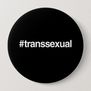 HASHTAG TRANSSEXUAL 10 CM ROUND BADGE