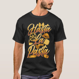 Hasta La Pasta Carbs Delicious Italian Food Lover T-Shirt