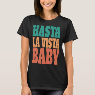 Hasta la vista baby cinema expression 1 T-Shirt