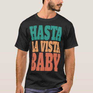Hasta la vista baby  cinema expression  1 T-Shirt