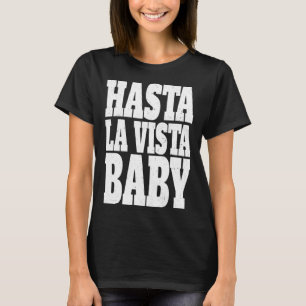 Hasta la vista baby cinema expression T-Shirt
