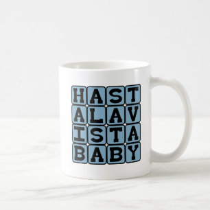 Hasta La Vista Baby, Parting Words Coffee Mug