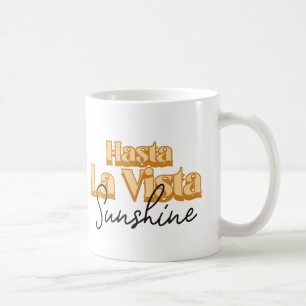 Hasta la Vista Sunshine Coffee Mug