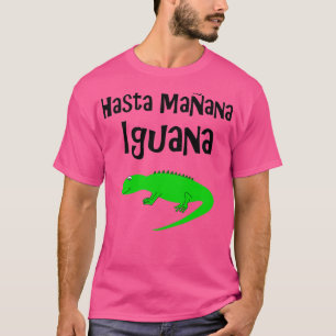 Hasta Manana Iguana  T-Shirt
