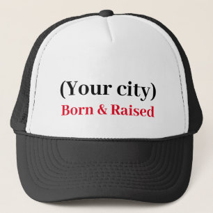 Hat - Custom Born and Raised (add your city)