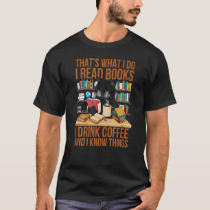 Hat S What I Do I Read Books I Drink Ea And I Know T-Shirt