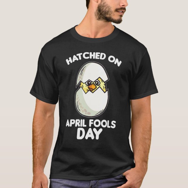 Hatched On Aprils Fools Day Funny April Fools Chic T-Shirt (Front)